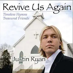 Revive Us Again Timeless Hymns Treasured Friends by Justin Ryan album reviews, ratings, credits