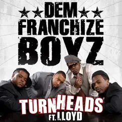 Turn Heads (feat. Lloyd) - Single by Dem Franchize Boyz album reviews, ratings, credits