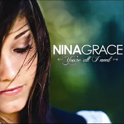 You're All I Need - EP by Nina Grace album reviews, ratings, credits