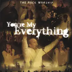 You're My Everything by The Rock Worship album reviews, ratings, credits
