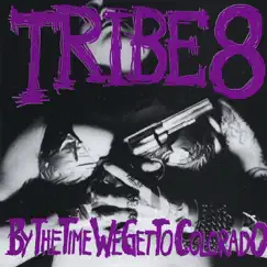 By the Time We Get to Colorado by Tribe 8 album reviews, ratings, credits