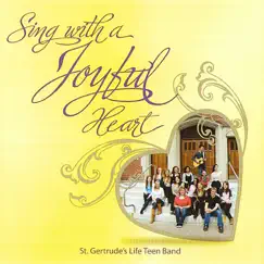 Sing With a Joyful Heart by St. Gertrudes Life Teen Band album reviews, ratings, credits