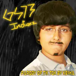 Indianz Tik Tok (Parody of Tik Tok By Ke$ha) - Single by Geekslayer73 album reviews, ratings, credits
