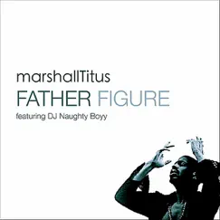 Father Figure (DJ Naughty Boyy's Major Minor Mix) (feat. DJ Naughty Boyy) - Single by Marshall Titus album reviews, ratings, credits