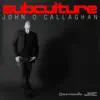 Subculture (Mixed by John O'Callaghan) album lyrics, reviews, download