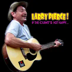 If the C**t's Not Happy - Single by Larry Pierce album reviews, ratings, credits