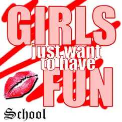 Girls Just Want To Have Fun - Single by School album reviews, ratings, credits