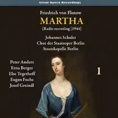 Flotow - Martha [Radio recording 1944], Vol. 1 by Peter Anders, Erna Berger, Else Tegethoff, Eugen Fuchs, Josef Greindl, Franz Sauer, Berlin State Opera Chorus, Staatskapelle Berlin & Johannes Schuler album reviews, ratings, credits