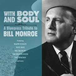 With Body And Soul: A Bluegrass Tribute to Bill Monroe by Various Artists album reviews, ratings, credits