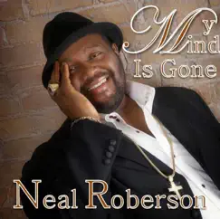 My Mind Is Gone - Single by Neal Roberson album reviews, ratings, credits