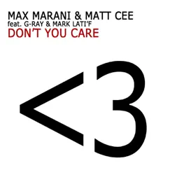 Don't You Care (Remixes) [feat. G-Ray & Mark Lati'f] - EP by Max Marani & Matt Cee album reviews, ratings, credits