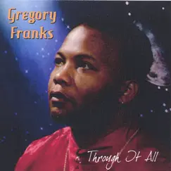 Through It All by Gregory Franks album reviews, ratings, credits