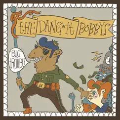 Big Trouble by The Dang-It Bobbys album reviews, ratings, credits