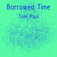 Borrowed Time by Tom Paul album reviews, ratings, credits