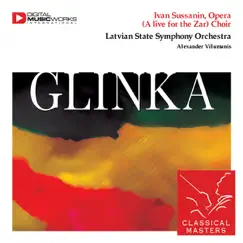 Glinka: Ivan Sussanin, Opera (A Life of the Tsar) by Alexander Vilumanis, Dzintars Women Choir & Latvian State Symphony Orchestra album reviews, ratings, credits