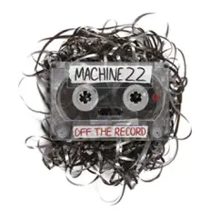 Off the Record by Machine 22 album reviews, ratings, credits