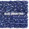 Blue Union Trio album lyrics, reviews, download