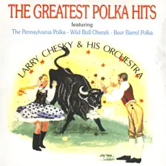The Greatest Polka Hits by Larry Chesky & His Orchestra album reviews, ratings, credits