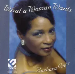 What a Woman Wants by Barbara Carr album reviews, ratings, credits