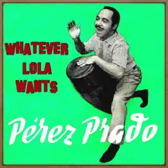 Vintage Dance Orchestras, No. 273 - Whatever Lola Wants by Pérez Prado and His Orchestra album reviews, ratings, credits
