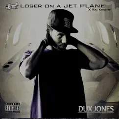 Loser on a Jet Plane (feat. Rai Knight) - Single by Dux Jones album reviews, ratings, credits