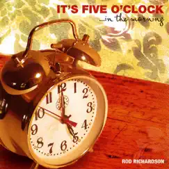 It's Five O'clock ...In the Morning by Rod Richardson album reviews, ratings, credits