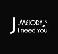 I Need You - Single by J Melody album reviews, ratings, credits