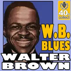 W.B. Blues (Digitally Remastered) - Single by Walter Brown album reviews, ratings, credits