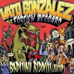 Badman Riddim (Jump) [feat. Foreign Beggars] by Vato Gonzalez album reviews, ratings, credits