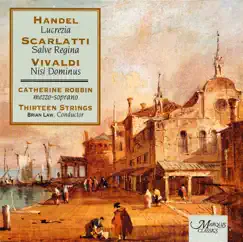 Handel: Lucrezia - Scarlatti: Salve Regina - Vivaldi: Nisi Dominus by Brian Law, Catherine Robbin & Thirteen Strings album reviews, ratings, credits