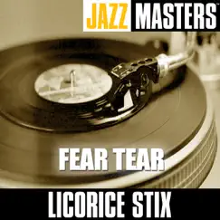 Jazz Masters: Fear Tear by Licorice Stix album reviews, ratings, credits