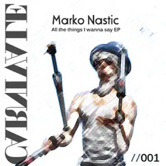 All the Things I Wanna Say - EP by Marko Nastic album reviews, ratings, credits