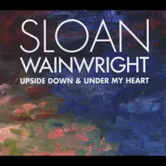 Upside Down & Under My Heart by Sloan Wainwright album reviews, ratings, credits