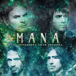 El Verdadero Amor Perdóna - Single by Maná album reviews, ratings, credits