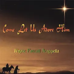 Come Let Us Adore Him by Wayne Pascall Acappella album reviews, ratings, credits