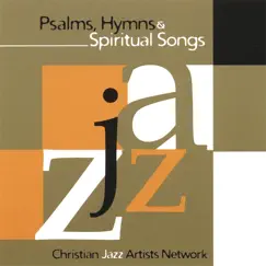 Psalms Hymns and Spiritual Songs by Christian Jazz Artists Network album reviews, ratings, credits
