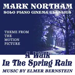 A Walk in the Spring Rain - Theme for Solo Piano (Elmer Bernstein) - Single by Mark Northam album reviews, ratings, credits