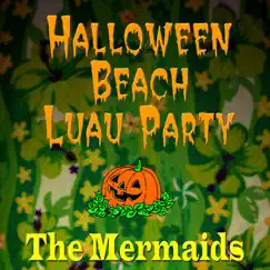 Halloween Beach Luau Party by The Mermaids album reviews, ratings, credits