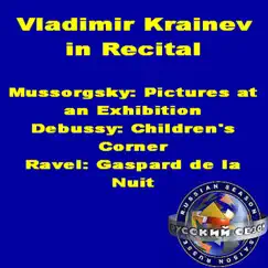 Vladimir Krainev In Recital: Mussorgsky - Pictures At an Exhibition, Debussy - Children's Corner, Ravel - Gaspard de la Nuit by Vladimir Krainev album reviews, ratings, credits