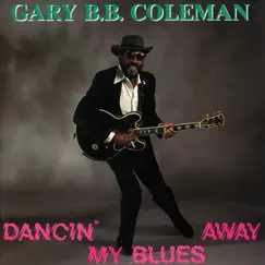 Dancin' My Blues Away by Gary B.B. Coleman album reviews, ratings, credits