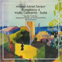 Ahmed Adnan Saygun: Symphony 4 Violin Concerto Suite by Ari Rasilainen, Mirjam Tschopp & Staatsphilharmonie Rheinland-Pfalz album reviews, ratings, credits