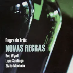 Novas Regras by Bob Wyatt, Lupa Santiago & Sizão Machado album reviews, ratings, credits