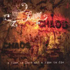 A Time to Love and a Time to Die by Living In Chaos album reviews, ratings, credits