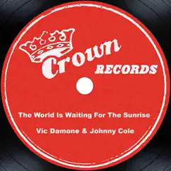The World Is Waiting for the Sunrise by Johnny Cole & Vic Damone album reviews, ratings, credits