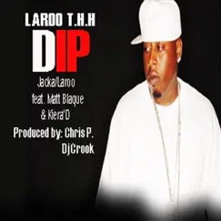 Dip (feat. Matt Blaque & Kiera' D) by Laroo T.H.H. & The Jacka album reviews, ratings, credits