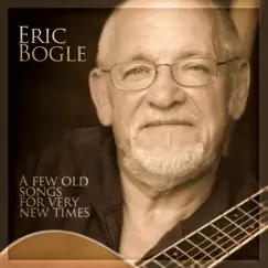 A Few Old Songs for Very New Times by Eric Bogle album reviews, ratings, credits