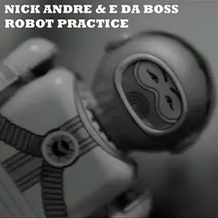 Robot Practice by Nick Andre & E da Boss album reviews, ratings, credits