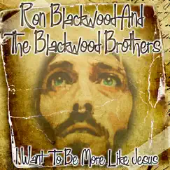 I Want to Be More Like Jesus by Ron Blackwood and The Blackwood Brothers album reviews, ratings, credits