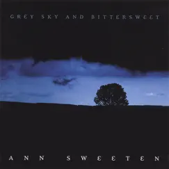 Grey Sky and Bittersweet by Ann Sweeten album reviews, ratings, credits