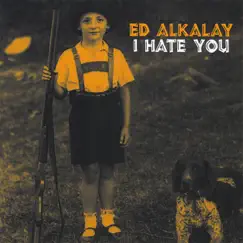 I Hate You by Ed Alkalay album reviews, ratings, credits